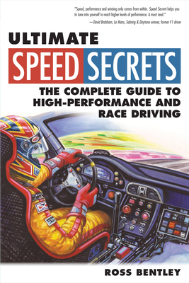 Ultimate Speed Secrets: The Complete Guide to High-Performance and Race Driving - Bentley, Ross