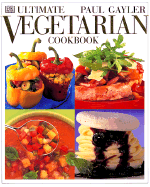 Ultimate Vegetarian Cookbook - Gayler, Paul, Chef, and Wilkins, Philip (Photographer)