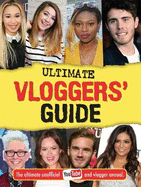 Ultimate Vloggers' Guide: The ultimate unofficial YouTube and vlogger annual.