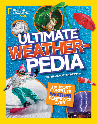 Ultimate Weatherpedia - National Geographic Kids, and Warren Drimmer, Stephanie, and Lamichhane, Priyanka (Editor)