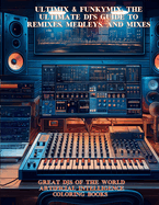 Ultimix & Funkymix: The Ultimate DJ's Guide to Remixes, Medleys, and Mixes