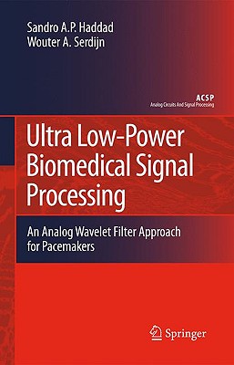 Ultra Low-Power Biomedical Signal Processing: An Analog Wavelet Filter Approach for Pacemakers - Haddad, Sandro Augusto Pavlik, and Serdijn, Wouter A