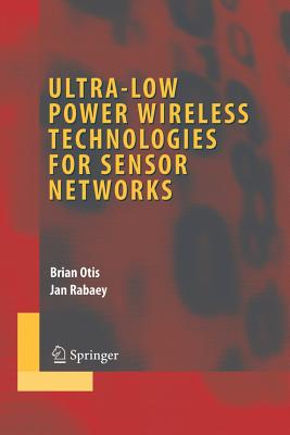 Ultra-Low Power Wireless Technologies for Sensor Networks - Otis, Brian, and Rabaey, Jan