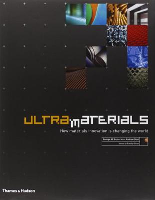 Ultra Materials: How Materials Innovation Is Changing the World - Beylerian, George M, and Dent, Andrew H, and Quinn, Bradley (Editor)