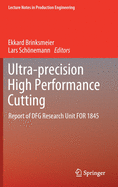 Ultra-Precision High Performance Cutting: Report of Dfg Research Unit for 1845