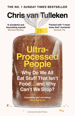 Ultra-Processed People: Why Do We All Eat Stuff That Isn't Food ... and Why Can't We Stop? - Tulleken, Chris van