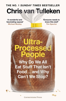 Ultra-Processed People: Why Do We All Eat Stuff That Isn't Food ... and Why Can't We Stop? - Tulleken, Chris van