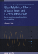 Ultra-Relativistic Effects of Laser Beam and Electron Interactions: Basic equations, exact solutions and modelling