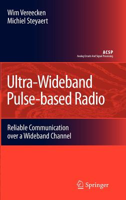 Ultra-Wideband Pulse-Based Radio: Reliable Communication Over a Wideband Channel - Vereecken, Wim, and Steyaert, Michiel