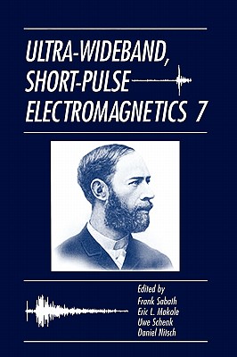 Ultra-Wideband, Short-Pulse Electromagnetics 7 - Sabath, Frank (Editor), and Mokole, Eric L (Editor), and Schenk, Uwe (Editor)