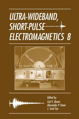 Ultra-Wideband Short-Pulse Electromagnetics 8 - Baum, Carl E (Editor), and Stone, Alexander P (Editor), and Tyo, J Scott (Editor)