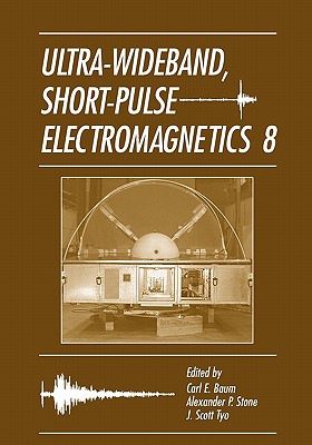 Ultra-Wideband Short-Pulse Electromagnetics 8 - Baum, Carl E. (Editor), and Stone, Alexander P. (Editor), and Tyo, J. Scott (Editor)