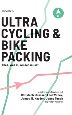 Ultracycling & Bikepacking: Alles, was du wissen musst. - Barth, Stefan, and Longdistancemedia (Editor)