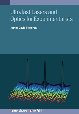 Ultrafast Lasers and Optics for Experimentalists - Pickering, James David