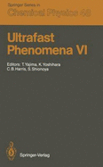 Ultrafast Phenomena VI: Proceedings of the 6th International Conference, Mt. Hiei, Kyoto, Japan, July 12-15, 1988