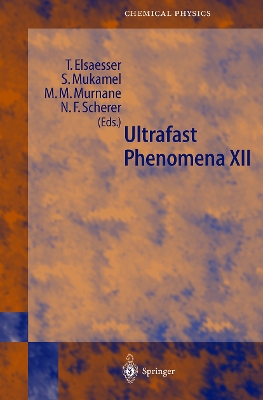 Ultrafast Phenomena XII: Proceedings of the 12th International Conference, Charleston, Sc, Usa, July 9-13, 2000 - Elsaesser, T (Editor), and Mukamel, S (Editor), and Murnane, M M (Editor)