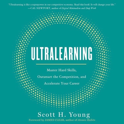 Ultralearning: Master Hard Skills, Outsmart the Competition, and Accelerate Your Career - Young, Scott H (Read by)
