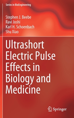 Ultrashort Electric Pulse Effects in Biology and Medicine - Beebe, Stephen J, and Joshi, Ravi, and Schoenbach, Karl H