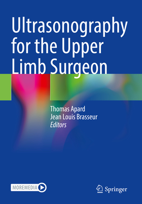 Ultrasonography for the Upper Limb Surgeon - Apard, Thomas (Editor), and Brasseur, Jean Louis (Editor)