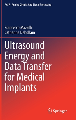 Ultrasound Energy and Data Transfer for Medical Implants - Mazzilli, Francesco, and Dehollain, Catherine