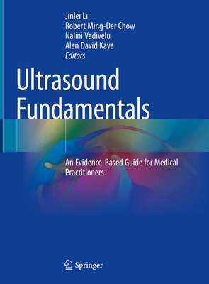 Ultrasound Fundamentals: An Evidence-Based Guide for Medical Practitioners - Li, Jinlei (Editor), and Ming-Der Chow, Robert (Editor), and Vadivelu, Nalini (Editor)