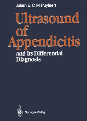 Ultrasound of Appendicitis: And Its Differential Diagnosis - Puylaert, Julien B C M, and Orth, J Odo Op Den (Foreword by)