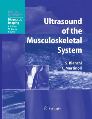 Ultrasound of the Musculoskeletal System - Bianchi, Stefano, and Baert, A L (Foreword by), and Abdelwahab, I F (Introduction by)