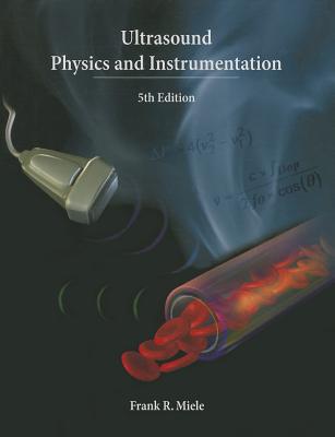Ultrasound Physics and Instrumentation - Miele, Frank Jr