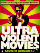 Ultraviolent Movies: From Sam Peckinpah to Quentin Tarantino - Bouzereau, Laurent