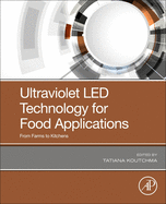 Ultraviolet LED Technology for Food Applications: From Farms to Kitchens