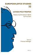 Ulysses Polytropos: Essays on James Joyce's Ulysses by Fritz Senn