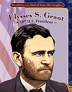 Ulysses S. Grant: 18th U.S. President: 18th U.S. President