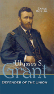 Ulysses. S. Grant: Defender of the Union