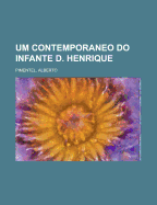 Um Contemporaneo Do Infante D. Henrique