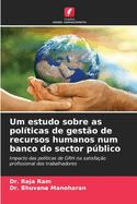 Um estudo sobre as polticas de gesto de recursos humanos num banco do sector pblico