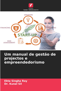 Um manual de gest?o de projectos e empreendedorismo