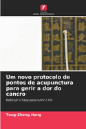 Um novo protocolo de pontos de acupunctura para gerir a dor do cancro