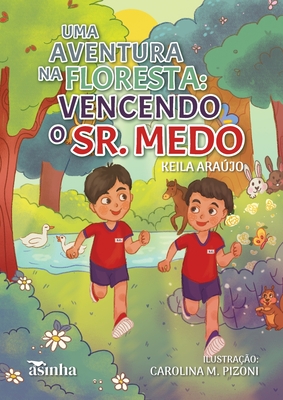 Uma aventura na floresta: vencendo o Sr. Medo - Arajo, Keila, and Pizoni, Carolina M (Illustrator)