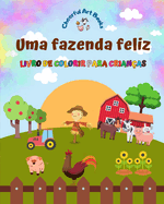 Uma fazenda feliz - Livro de colorir para crianas - Desenhos engraados e criativos de adorveis animais de fazenda: Coleo encantadora de cenas de fazenda para crianas