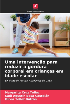 Uma interven??o para reduzir a gordura corporal em crian?as em idade escolar - Cruz Tellez, Margarita, and Sosa Casteln, Sal Agust?n, and T?llez Butr?n, Olivia