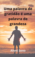 Uma palavra de gratid?o ? uma palavra de grandeza