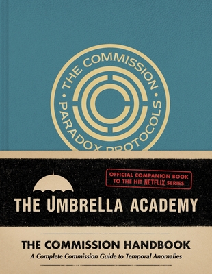 Umbrella Academy: The Commission Handbook: A Complete Commission Guide to Temporal Anomalies - Epstein, Matt