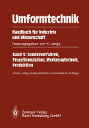 Umformtechnik Handbuch F?r Industrie Und Wissenschaft: Band 4: Sonderverfahren, Proze?simulation, Werkzeugtechnik, Produktion