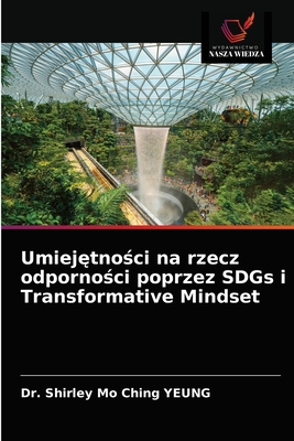 Umiejetnosci na rzecz odpornosci poprzez SDGs i Transformative Mindset - Yeung, Shirley Mo Ching, Dr.