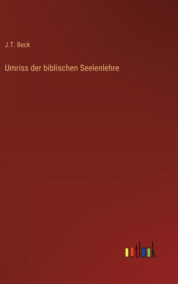 Umriss der biblischen Seelenlehre - Beck, J T