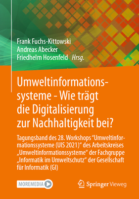 Umweltinformationssysteme - Wie Trgt Die Digitalisierung Zur Nachhaltigkeit Bei?: Tagungsband Des 28. Workshops "Umweltinformationssysteme (Uis 2021)" Des Arbeitskreises "Umweltinformationssysteme" Der Fachgruppe "Informatik Im Umweltschutz'' Der... - Fuchs-Kittowski, Frank (Editor), and Abecker, Andreas (Editor), and Hosenfeld, Friedhelm (Editor)