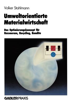 Umweltorientierte Materialwirtschaft: Das Optimierungskonzept Fur Ressourcen, Recycling, Rendite - Stahlmann, Volker