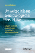 Umweltpolitik Aus Sozialkologischer Perspektive: Aktuelle Analysen - ?berraschende Ergebnisse - Handlungsoptionen