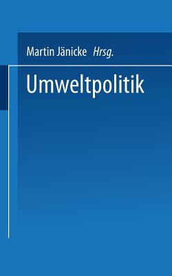 Umweltpolitik: Beitrage Zur Politologie Des Umweltschutzes - J?nicke, Martin (Editor)