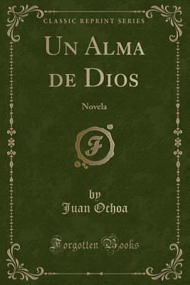 Un Alma de Dios: Novela (Classic Reprint) - Ochoa, Juan